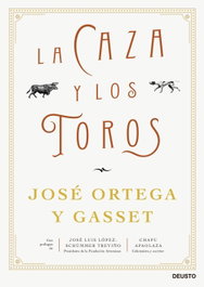 La caza y los toros, José Ortega y Gasset - DEUSTO
