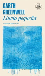 Lluvia pequeña, Garth Greenwell - RANDOM HOUSE