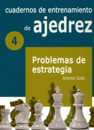 LA CASA DE AJEDREZ Cuadernos de entrenamiento en ajedrez: 4.PROBLEmas ESTRATEGIA