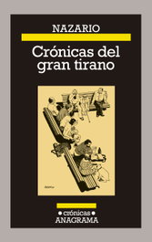 ANAGRAMA Crónicas del gran tirano, Nazario Luque - ANAGRAMA