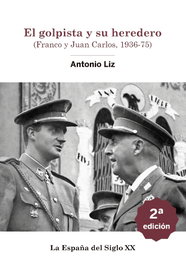 El golpista y su heredero. (Franco y Juan Carlos, 1936-75), Antonio Liz Vazquez - INCIPIT EDITORES