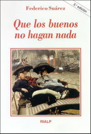Que los buenos no hagan nada, Federico Suárez - RIALP