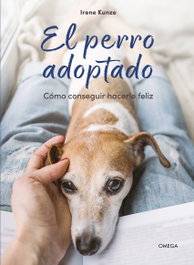 OMEGA, EL PERRO ADOPTADO: COMO CONSEGUIR HACERTE FELIZ - IRENE KUNZE