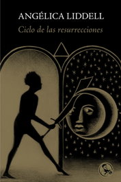 Ciclo de las resurrecciones, Angélica Liddell - LA UÑA ROTA