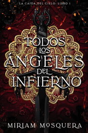 Todos los ángeles del Infierno, Miriam Mosquera - FAERIS EDITORIAL