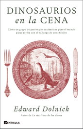 Dinosaurios en la cena, Edward Dolnick - PENINSULA