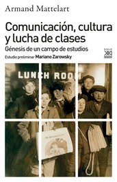 Comunicación, cultura y lucha de clases, Armand Mattelart - SIGLO XXI EDITORES