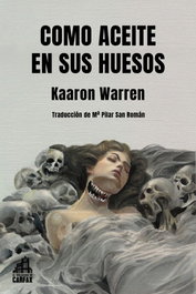 COMO ACEITE EN SUS HUESOS, Kaaron Warren - LA BIBLIOTECA DE CARFAX