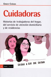 Cuidadoras. Historias de trabajadoras del hogar, Ernest Cañada Mullor - ICARIA