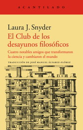 El Club de los desayunos filosóficos, Laura J. Snyder - ACANTILADO EDITORIAL
