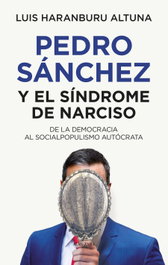 Pedro Sánchez o el síndrome de Narciso, Luis Haranburu Altuna - Almuzara Editorial