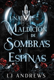 Una maldición de sombras y espinas, LJ Andrews - FAERIS EDITORIAL