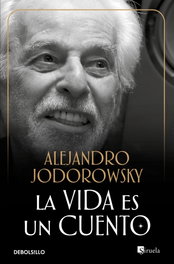 DEBOLSILLO, La vida es un cuento, Alejandro Jodorowsky