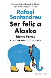 Ser feliç a Alaska, Rafael Santandreu - ROSA DELS VENTS