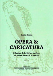 Ópera & Caricatura (Vol. II) - O Teatro de S. Carlos na Obra de Rafael Bordalo Pinheiro, Luzia Rocha - EDIÇOES COLIBRI
