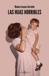 Las hijas horribles, Blanca Lacasa Carralón - LIBROS DEL K.O