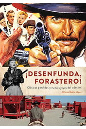 Diabolo Ediciones, S.L. ¡Desenfunda, forastero! Clásicos perdidos y nuevas joyas del western