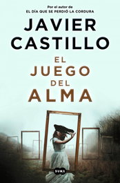 El juego del alma, Javier Castillo - SUMA DE LETRAS