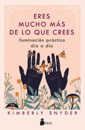 Eres mucho más de lo que crees, Kimberly Snyder - SIRIO EDITORIAL