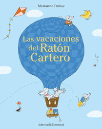 LAS VACACIONES DEL RATON CARTERO, MARIANNE DUBUC - JUVENTUD