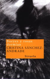 Bueyes y rosas dormían, Cristina Sánchez-Andrade - SIRUELA