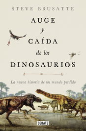Auge y caída de los dinosaurios, Steve Brusatte - DEBATE
