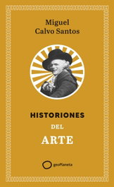 Historiones del arte, Miguel Calvo - GEOPLANETA