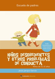 Niños desobedientes y otros problemas de conducta, Jesus Jarque Garcia - GESFOMEDIA