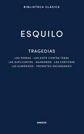 Tragedias: Los persas. Los siete contra Tebas. Las suplicantes. Agamenón. Las coéforas, Esquilo de Eleusis - GREDOS, S.A.