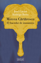 Mircea Cartarescu: El hacedor de insomnios, José Carlos Rodrigo Breto - EDICIONES DEL SUBSUELO