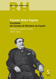Práxedes Mateo Sagasta. Presidente del Consejo de Ministros de España, José Manuel del Valle - EDICIONES CINCA