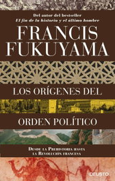 Los orígenes del orden político, Francis Fukuyama - DEUSTO