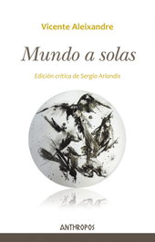 MUNDO A SOLAS, Vicente Aleixandre - ANTHROPOS