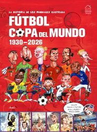 WONDER HOUSE, LA HISTORIA DE LOS MUNDIALES ILUSTRADA. FÚTBOL COPA DEL MUNDO 1930-2026, German Aczel