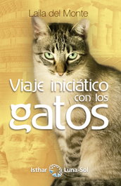 VIAJE INICIÁTICO CON LOS GATOS, Laila Del Monte - ISTHAR LUNA-SOL