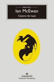 Cáscara de nuez, Ian McEwan - ANAGRAMA