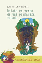 Relato en verso de una primavera robada, Jose Antonio Mendez - EDITORIAL ADARVE