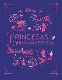 DISNEY LIBROS, Princesas. Obras maestras