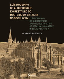 SCRIBE, Luis Mousinho de Albuquerque e o Restauro do Mosteiro da Batalha no séc.XIX - Clara Moura Soares