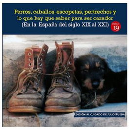 Perros, caballos, escopetas, pertrechos y lo que hay que saber para ser cazador (En la España del el siglo XIX al XXI), UNA SOCIEDAD DE CAZADORES CON NOTAS DE OTRA SOCIEDAD ACTUAL - EDICIONES 19