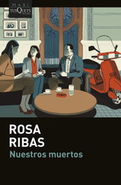 TUSQUETS, Nuestros muertos, Rosa Ribas - TUSQUETS