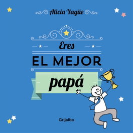 Eres el mejor Papá, Alicia Yague - GRIJALBO