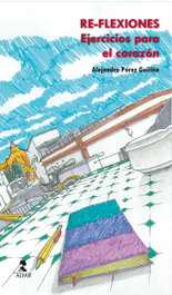 Re-flexiones ejercicios para el corazón, Alejandro Perez Guillen - ALFAR EDICIONES
