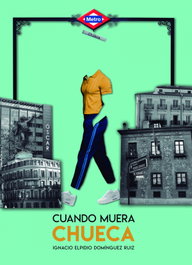 Cuando muera Chueca, Domínguez Ruiz Ignacio Elpidio - EGALES S.L.