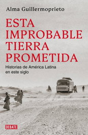 DEBATE, Esta improbable tierra prometida, Alma Guillermoprieto