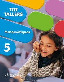 TEXT EDUCACIO, Tot Tallers. Matemàtiques 5 - TEXT EDUCACIO