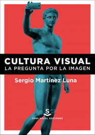 Cultura visual: la pregunta por la imagen, Sergio Martínez Luna - SANS SOLEIL EDICIONES