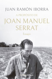 A propósito de Joan Manuel Serrat, Juan Ramón Iborra - LIBROS CUPULA