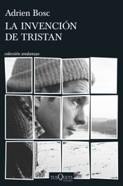 La invención de Tristan, Adrien Bosc - TUSQUETS