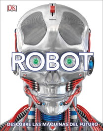DORLING KINDERSLEY (DK) Robot. Descubre las máquinas del futuro